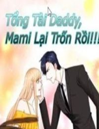 Tổng Tài Daddy, Mami Lại Trốn Rồi