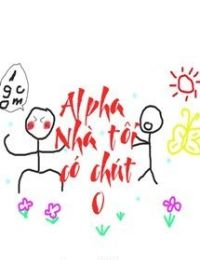 Alpha Nhà Tôi Có Chút O