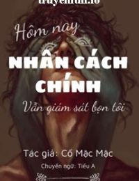 Hôm Nay Nhân Cách Chính Vẫn Đang Giám Sát Bọn Tôi