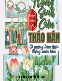 Thập Niên 90: Trọng Sinh Cứu Tháo Hán, Cô Nương Toàn Thôn Động Xuân Tâm