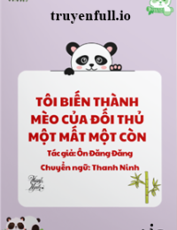 Tôi Biến Thành Mèo Của Đối Thủ Một Mất Một Còn