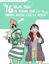 Mười Sáu Năm Sau, Ta Không Còn Là Ta, Nhưng Ngươi Vẫn Là Ngươi