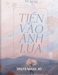 Tiến Vào Ánh Lửa – Tứ Nghi