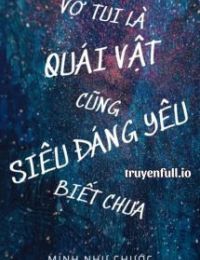 Vợ Tui Là Quái Vật Cũng Siêu Đáng Yêu Biết Chưa