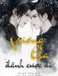 Vương Gia, Đánh Cược Đi – Công Tử Li