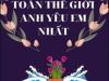 Toàn Thế Giới Anh Yêu Em Nhất