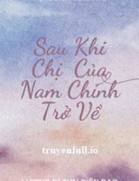 Sau Khi Chị Của Nam Chính Trọng Sinh