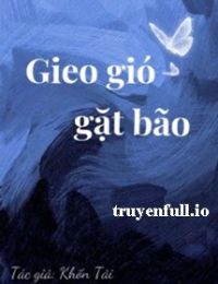 Gieo Gió Gặt Bão – Khốn Tải