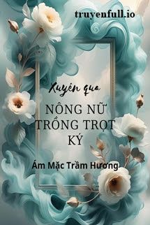 Xuyên Qua Nông Nữ Trồng Trọt Ký