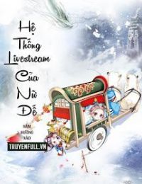 Hệ Thống Livestream Của Nữ Đế
