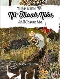 Thập Niên 70: Nữ Thanh Niên Trí Thức Bưu Hãn