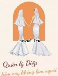 Quản Lý Diệp Hôm Nay Không Làm Người