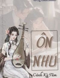 Ôn Nhu – Cảnh Kỳ Tâm