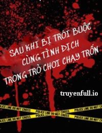 Sau Khi Bị Trói Buộc Cùng Tình Địch Trong Trò Chơi Chạy Trốn