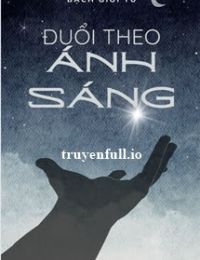 Đuổi Theo Ánh Sáng – Bạch Giới Tử