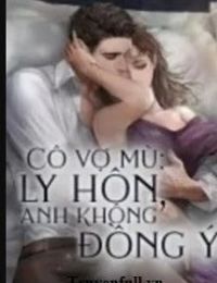 Cô Vợ Mù: Ly Hôn, Anh Không Đồng Ý