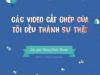 Các Video Cắt Ghép Của Tôi Đều Thành Sự Thật!!