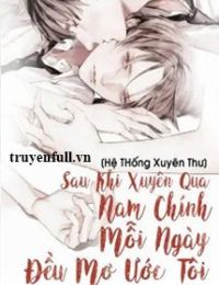 [Hệ Thống Xuyên Thư] Sau Khi Xuyên Qua Nam Chính Mỗi Ngày Đều Mơ Ước Tôi