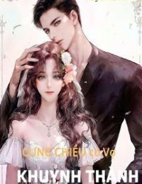 Chủ Tịch Nguy Hiểm: Cưng Chiều Cô Vợ Khuynh Thành